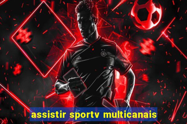 assistir sportv multicanais